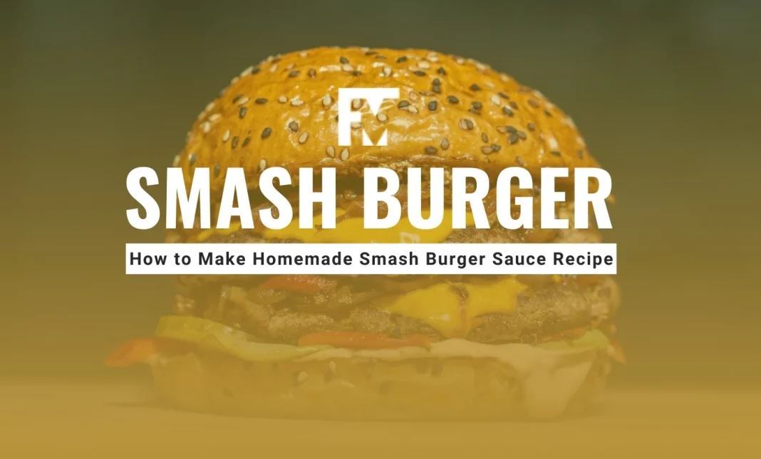 Homemade Smash Burger Sauce Recipe